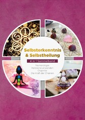 Selbsterkenntnis & Selbstheilung - 4 in 1 Sammelband