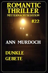 Dunkle Gebete: Romantic Thriller Mitternachtsedition 22