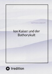 Ion Kaiser und der Bathorykult