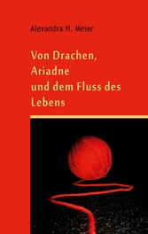 Von Drachen, Ariadne und dem Fluss der Schöpfung