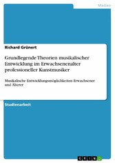 Grundlegende Theorien musikalischer Entwicklung im Erwachsenenalter professioneller Kunstmusiker