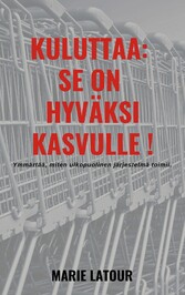 Kuluttaa: se on hyväksi kasvulle !