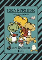 CRAFTBOOK - 100 SUPER AUSMALVORLAGEN - DINOSAURIER - STEINZEIT - RÄTSEL - AUFGABEN - DINOSPIEL BASTELN - URZEIT