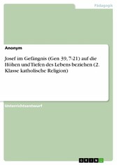 Josef im Gefängnis (Gen 39, 7-21) auf die Höhen und Tiefen des Lebens beziehen (2. Klasse katholische Religion)