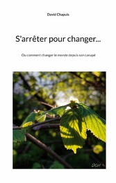 S&apos;arrêter pour changer...