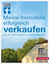 Meine Immobilie erfolgreich verkaufen - Verkauf mit oder ohne Makler - Vorbereitung & Unterlagen - Rechtliches für Verkäufer