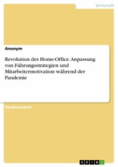 Revolution des Home-Office. Anpassung von Führungsstrategien und Mitarbeitermotivation während der Pandemie