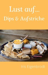 Lust auf ... Dips & Aufstriche