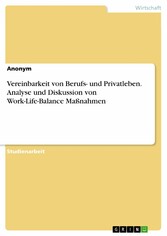 Vereinbarkeit von Berufs- und Privatleben. Analyse und Diskussion von Work-Life-Balance Maßnahmen