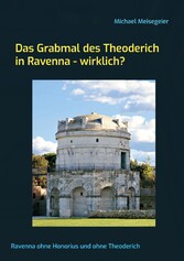 Das Grabmal des Theoderich in Ravenna - wirklich?