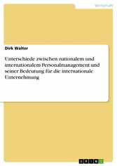 Unterschiede zwischen nationalem und internationalem  Personalmanagement und seiner Bedeutung für  die internationale Unternehmung