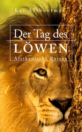 Der Tag des Löwen. Afrikanische Reisen