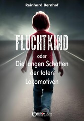 Fluchtkind oder Die langen Schatten der toten Lokomotiven