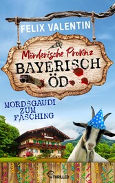 Bayerisch Öd - Mordsgaudi zum Fasching