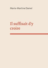 Il suffisait d&apos;y croire