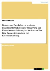 Einsatz von Exoskeletten in einem Logistikunternehmen zur Steigerung der Kommissionierleistung im Sortiment Obst. Eine Regressionsanalyse zur Kostenbewertung