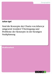 Sind die Konzepte der Charta von Athen je umgesetzt worden? Übertragung und Probleme der Konzepte in der heutigen Stadtplanung