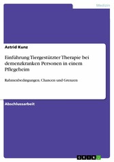 Einführung Tiergestützter Therapie bei demenzkranken Personen in einem Pflegeheim