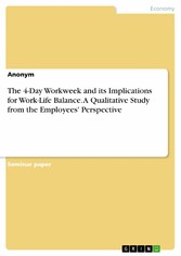 The 4-Day Workweek and its Implications for Work-Life Balance. A Qualitative Study from the Employees' Perspective