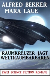 Raumkreuzer jagt Weltraumbarbaren: Zwei Science Fiction Romane