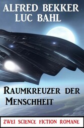 Raumkreuzer der Menschheit: Zwei Science Fiction Romane