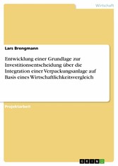 Entwicklung einer Grundlage zur Investitionsentscheidung über die Integration einer Verpackungsanlage auf Basis eines Wirtschaftlichkeitsvergleich