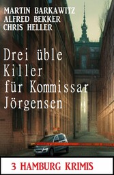 Drei üble Killer für Kommissar Jörgensen: 3 Hamburg Krimis