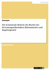 Die kommende Reform des Rechts der Personengesellschaften. Reformmotive und Regelungsziele