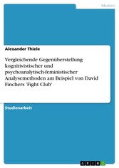 Vergleichende Gegenüberstellung kognitivistischer und psychoanalytisch-feministischer Analysemethoden am Beispiel von David Finchers 'Fight Club'