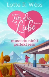 Für die Liebe musst du nicht perfekt sein