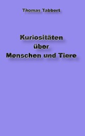 Kuriositäten über Tiere und Menschen