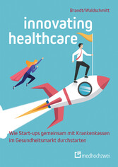 Innovating Healthcare - Wie Start-ups gemeinsam mit Krankenkassen im Gesundheitsmarkt durchstarten