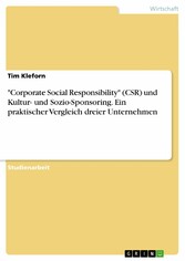 'Corporate Social Responsibility' (CSR) und Kultur- und Sozio-Sponsoring. Ein praktischer Vergleich dreier Unternehmen