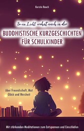 So ein Licht wohnt auch in dir: Buddhistische Kurzgeschichten für Schulkinder