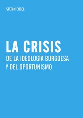 La crisis de la ideología burguesa  y del oportunismo