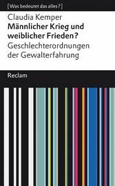 Männlicher Krieg und weiblicher Frieden?. Geschlechterordnung von Gewalterfahrungen. [Was bedeutet das alles?]