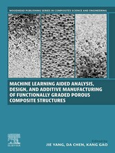 Machine Learning Aided Analysis, Design, and Additive Manufacturing of Functionally Graded Porous Composite Structures