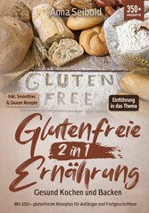 Glutenfreie Ernährung 2 in 1 - Gesund Kochen und Backen