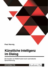 Künstliche Intelligenz im Dialog. Die Evolution von Webformularen durch automatisierte Spracherkennung