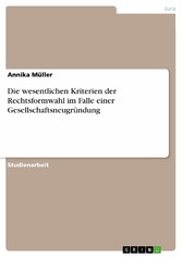 Die wesentlichen Kriterien der Rechtsformwahl im Falle einer Gesellschaftsneugründung