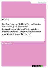 Das Potenzial von 'Bildung für Nachhaltige Entwicklung' im bilingualen Erdkundeunterricht zur Förderung der Mehrperspektivität. Eine Unterrichtseinheit zum 'Zukunftsraum Weltmeere'