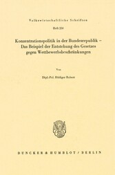 Konzentrationspolitik in der Bundesrepublik - Das Beispiel der Entstehung des Gesetzes gegen Wettbewerbsbeschränkungen.