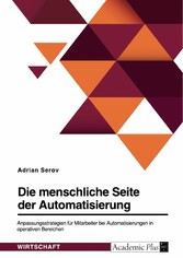 Die menschliche Seite der Automatisierung. Anpassungsstrategien für Mitarbeiter bei Automatisierungen in operativen Bereichen