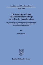 Die Bindungswirkung völkerrechtlicher Verträge im Lichte des Grundgesetzes.