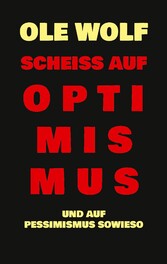 Scheiß auf Optimismus