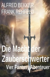 Die Macht der Zauberschwerter: Vier Fantasy Abenteuer