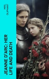 Jeanne D'Arc: Her Life And Death