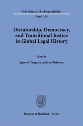 Dictatorship, Democracy, and Transitional Justice in Global Legal History.