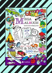 MEGA MALBUCH - SPECIAL EDTITON - 300 SEITEN MIT LUSTIGEN MOTIVEN - ABENTEUER MIT MINI & MANI - SPANNENDE THEMEN