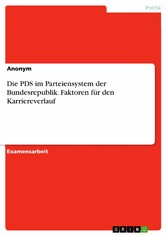 Die PDS im Parteiensystem der Bundesrepublik. Faktoren für den Karriereverlauf